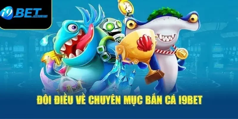 Giới thiệu về trò chơi Bắn cá I9Bet