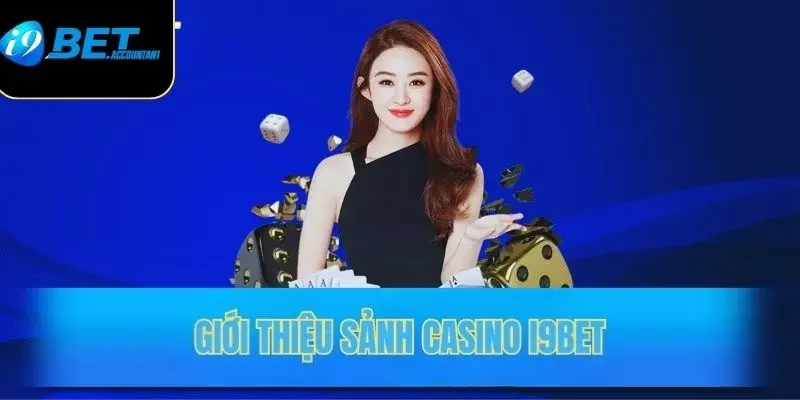 Hướng dẫn cho tân thủ tham gia Casino I9BET