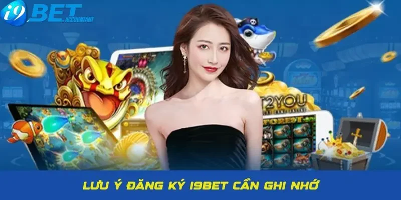 Những lưu ý khi đăng ký I9BET hội viên cần biết 