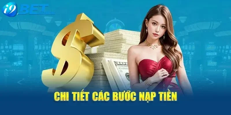 Tìm hiểu các phương thức nạp tiền I9bet phổ biến nhất hiện nay 
