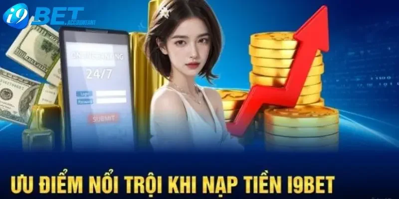Tổng quan quy trình nạp tiền tại I9BET – Nhanh, an toàn