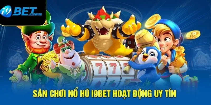 Kinh nghiệm khi chơi nổ hũ I9Bet