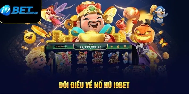 Tổng quan về game nổ hũ I9bet