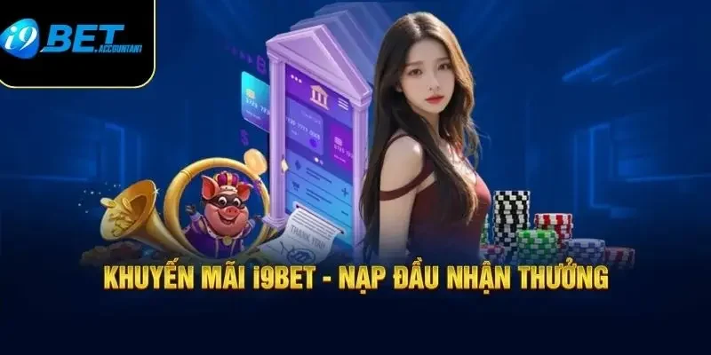 Hướng dẫn chi tiết nhận thưởng nạp đầu i9bet